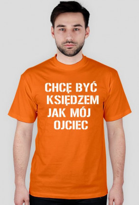 T-SHIRT. Chcę być księdzem jak mój ojciec