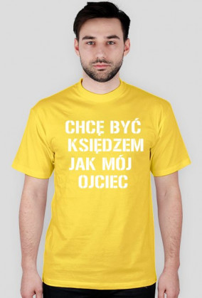 T-SHIRT. Chcę być księdzem jak mój ojciec
