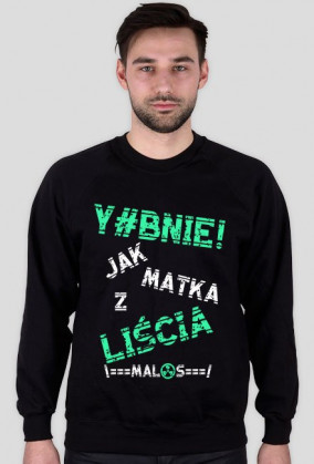 Bluza #YebnieJakMatkaZLiścia