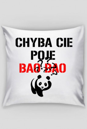 Poduszka Chyba cię poje Bao Bao.