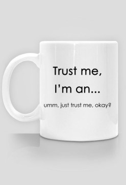 Just trust me