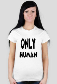 Only human