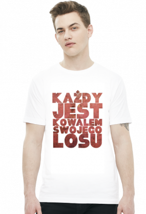KAŻDY JEST KOWALEM SWOJEGO LOSU