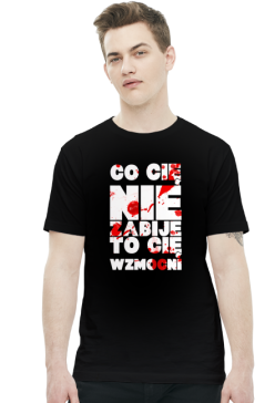 CO CIĘ NIE ZABIJE TO CIĘ WZMOCNI