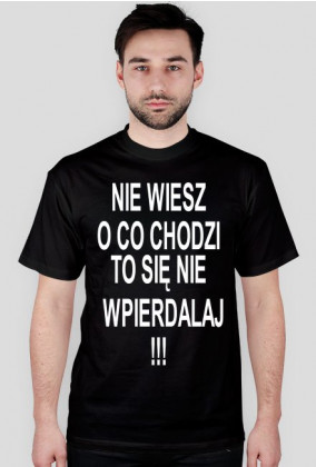 Czarna koszulka męska "NIE WIESZ O CO CHODZI TO SIĘ NIE WPIERDALAJ"