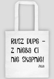 Rusz dupe z nieba Ci nie skapnie