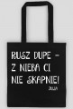 Rusz dupe z nieba Ci nie skapnie