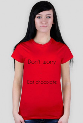 Don't worry eat chocolate