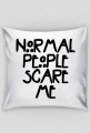 NORMAL PEOPLE SCARE ME
