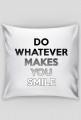 DO WHATEVER MAKES YOU SMILE