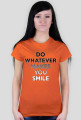 DO WHATEVER MAKES YOU SMILE