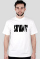 say what?