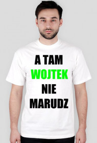 "A Tam Wojtek Nie Marudź