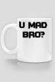 [Random] U MAD BRO?[Kubek]