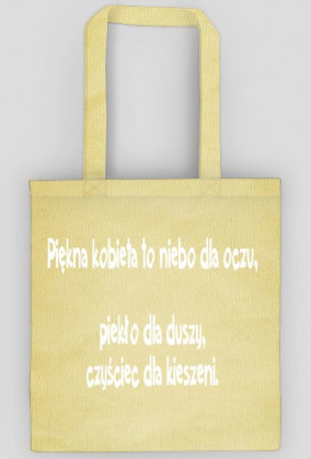 Piękna kobieta to niebo dla oczu, piekło dla duszy, czyściec dla kieszeni