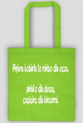 Piękna kobieta to niebo dla oczu, piekło dla duszy, czyściec dla kieszeni