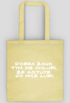 Dobra żona  tym się chlubi,  że gotuje  co mąż lubi.