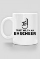 Trust me, I'm an engineer - Kubek - nietypowe i śmieszne kubki dla każdego