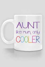 Aunt - like mum, only cooler, kubek