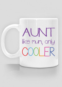 Aunt - like mum, only cooler, kubek