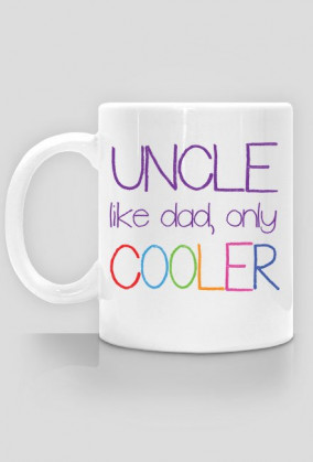 Uncle - like dad, only cooler, kubek