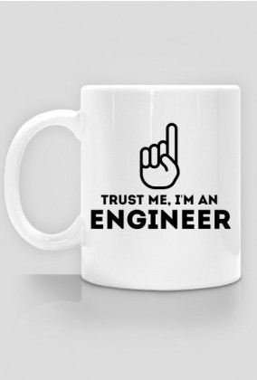 Kubek - Trust me, i'm an engineer - dziwneumniedziala.com - koszulki dla informatyków