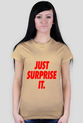 Just surprise it,