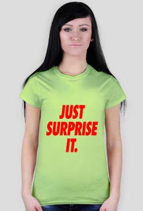 Just surprise it,