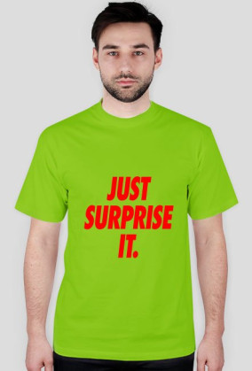 Just surprise it,