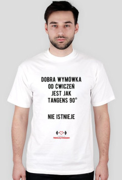 "Dobra wymówka od ćwiczeń jest jak tangens 90°. Nie istnieje" - KOSZULKA MĘSKA