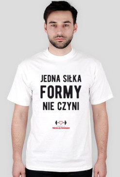 "Jedna siłka formy nie czyni" - KOSZULKA MĘSKA
