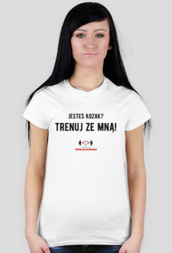 "Jesteś kozak? Trenuj ze mną!" - KOSZULKA DAMSKA