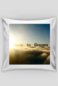 Poszewka na poduszke /Dare to Dream.
