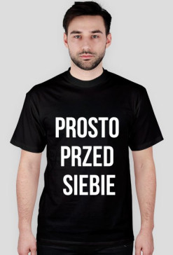 Koszulka PROSTO PRZED SIEBIE