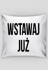 wstawaj już