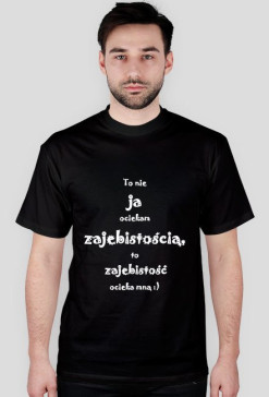 To Nie Ja Ociekam Zajebistością