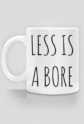 Less is a bore
