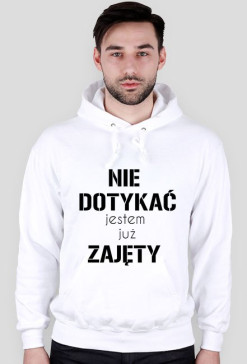 Bluza NIE DOTYKAĆ JESTEM JUŻ ZAJĘTY