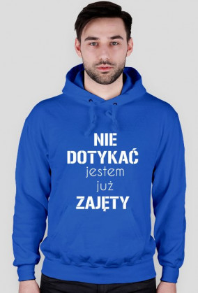 Bluza NIE DOTYKAĆ JESTEM JUŻ ZAJĘTY