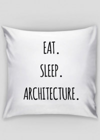 Eat. Sleep. Architecture