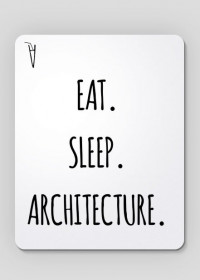 Eat. Sleep. Architecture