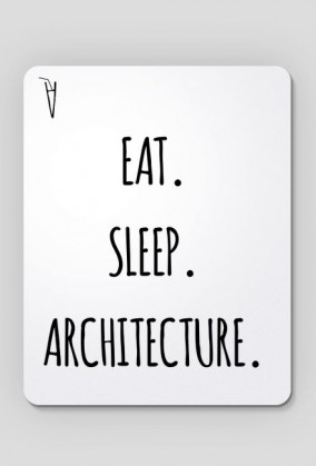 Eat. Sleep. Architecture