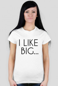 I LIKE BIG
