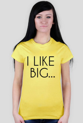 I LIKE BIG