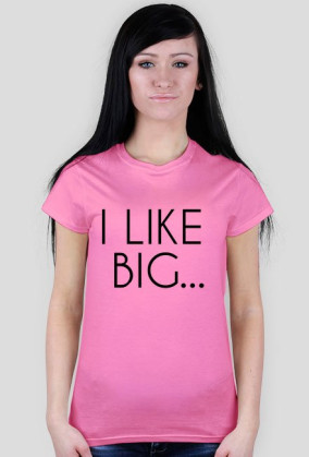 I LIKE BIG