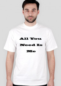 Koszulka męska "All You Need Is Me"