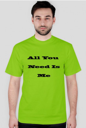 Koszulka męska "All You Need Is Me"