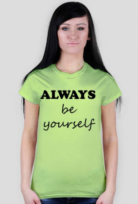 Koszulka damska "ALWAYS be yourself"