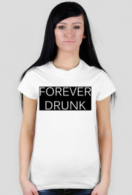 Koszulka damska "FOREVER DRUNK"