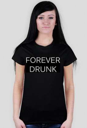 Koszulka damska "FOREVER DRUNK"